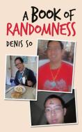 A Book Of Randomness di So Denis So edito da AuthorHouse