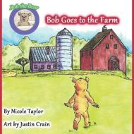 Bob Goes to the Farm: Bob the Bear Talk with Me di Nicole Taylor edito da BOOKBABY