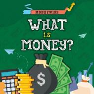 What Is Money? di Nancy Dickmann edito da CREATIVE ED & PAPERBACKS