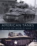 American Tanks & AFVs of World War II di Mike Green, Michael Green edito da Bloomsbury Publishing PLC