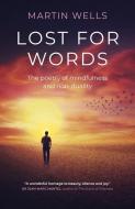 Lost for Words: The Poetry of Mindfulness and Non-Duality di Martin Wells edito da MANTRA BOOKS