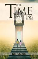 The Time Travelling Clock di Derek Jee edito da Austin Macauley