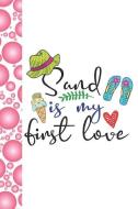 Sand Is My First Love: Summer Vacation Creative Lined Writing Journal di E. Meehan edito da INDEPENDENTLY PUBLISHED