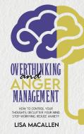 Overthinking And Anger Management di Lipton Bob Lipton, MacAllen Lisa MacAllen edito da Nicola Bucciol