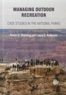 Managing Outdoor Recreation di R.E. Manning, L. E. Anderson edito da Cabi Publishing