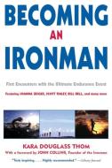 Becoming an Ironman: First Encounters with the Ultimate Endurance Event edito da BREAKAWAY BOOKS