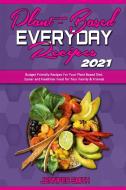 Plant Based Everyday Recipes 2021 di Smith Jennifer Smith edito da Stefano Scotti