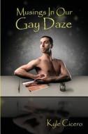 Musings In Our Gay Daze di Kyle Cicero edito da Nazca Plains Corporation