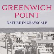 Greenwich Point Nature In Grayscale di Mimi Lagana edito da WINDSURF PUB LLC
