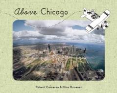Above Chicago di Nina Gruener edito da Cameron & Company