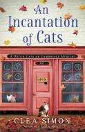 An Incantation Of Cats di Clea Simon edito da Polis Books
