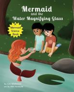 Mermaid And The Water Magnifying Glass di Wickstrom Lois Wickstrom edito da Look Under Rocks