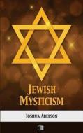 Jewish Mysticism di Joshua Abelson edito da Createspace Independent Publishing Platform