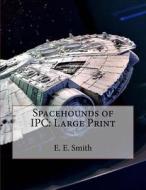 Spacehounds of Ipc: Large Print di E. E. Smith edito da Createspace Independent Publishing Platform