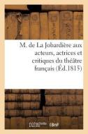 M. de la Jobardi re Aux Acteurs, Actrices Et Critiques Du Th tre Fran ais di Sans Auteur edito da Hachette Livre - Bnf