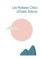 LES POEMES CHICS D'EDEN SIDONY di Eden Sidony edito da Books on Demand