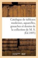 Catalogue De Tableaux Modernes, Aquarelles, Gouaches Et Dessins De La Collection De M. S. di COLLECTIF edito da Hachette Livre - BNF