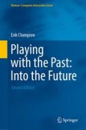 Playing with the Past: Into the Future di Erik Champion edito da Springer International Publishing