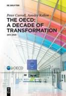 The OECD: A Decade Of Transformation di Peter Carroll, Aynsley Kellow edito da De Gruyter