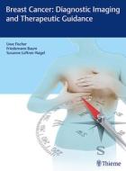 Breast Cancer: Diagnostic Imaging and Therapeutic Guidance di Uwe Fischer, Friedemann Baum, Susanne Luftner-Nagel edito da Thieme Georg Verlag