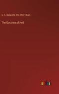 The Doctrine of Hell di C. A. Walworth, Wm. Henry Burr edito da Outlook Verlag