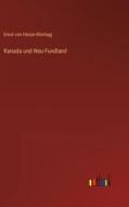 Kanada und Neu-Fundland di Ernst Von Hesse-Wartegg edito da Outlook Verlag