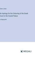 An Apology for the Colouring of the Greek Court in the Crystal Palace di Owen Jones edito da Megali Verlag