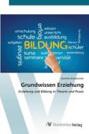 Grundwissen Erziehung di Günther Dichatschek edito da AV Akademikerverlag