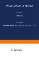 Astrophysics III: The Solar System / Astrophysik III: Das Sonnensystem di S. Flügge edito da Springer Berlin Heidelberg