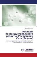 Faktory Postindustrial'nogo Razvitiya Respubliki Sakha (yakutiya) di Bochkarev Anton edito da Lap Lambert Academic Publishing