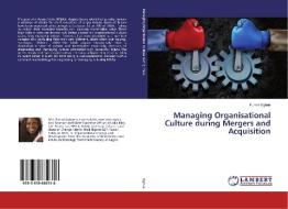 Managing Organisational Culture during Mergers and Acquisition di Funmi Ogbue edito da LAP Lambert Academic Publishing