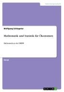 Mathematik und Statistik für Ökonomen di Wolfgang Schlageter edito da GRIN Verlag