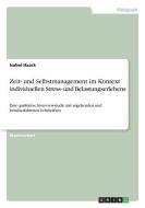 Zeit- und Selbstmanagement im Kontext individuellen Stress- und Belastungserlebens di Isabel Haack edito da GRIN Verlag