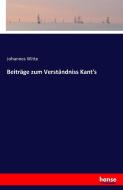 Beiträge zum Verständniss Kant's di Johannes Witte edito da hansebooks