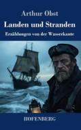 Landen und Stranden di Arthur Obst edito da Henricus - Edition Deutsche Klassik GmbH, Berlin