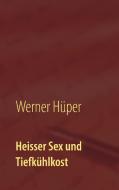 Heisser Sex und Tiefkühlkost di Werner Hüper edito da Books on Demand