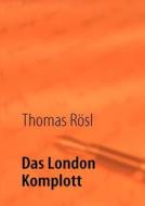 Das London Komplott di Thomas Rösl edito da Books on Demand
