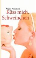 K Ss Mich, Schweinchen di Angela Weinmann edito da Books On Demand