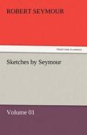Sketches by Seymour - Volume 01 di Robert Seymour edito da TREDITION CLASSICS