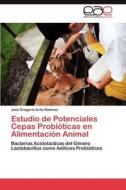 Estudio de Potenciales Cepas Probióticas en Alimentación Animal di José Gregorio Avila Ramírez edito da LAP Lambert Acad. Publ.