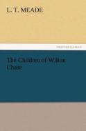 The Children of Wilton Chase di L. T. Meade edito da TREDITION CLASSICS