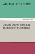 Ups and Downs in the Life of a Distressed Gentleman di William L. (William Leete) Stone edito da TREDITION CLASSICS