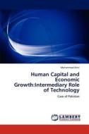 Human Capital and Economic Growth:Intermediary Role of Technology di Muhammad Amir edito da LAP Lambert Academic Publishing