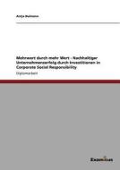 Mehrwert durch mehr Wert - Nachhaltiger Unternehmenserfolg durch Investitionen in Corporate Social Responsibility di Antje Bulmann edito da Examicus Publishing