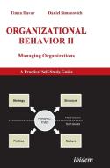 Organizational Behavior Ii. Managing Organizations. A Practical Self-study Guide di Timea Havar, Daniel Simonovich edito da Ibidem Press
