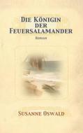 Die Koenigin Der Feuersalamander: Roman di Susanne Oswald edito da Susanne Oswald