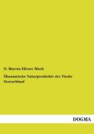 Ökonomische Naturgeschichte der Fische Deutschland di D. Marcus Elieser Bloch edito da DOGMA Verlag