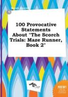 100 Provocative Statements about the Scorch Trials: Maze Runner, Book 2 di Sarah Anning edito da LIGHTNING SOURCE INC