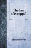 The law of estoppel di M. Herman Henry edito da Book on Demand Ltd.