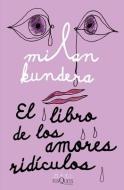 El Libro de Los Amores Ridículos di Milan Kundera edito da PLANETA PUB
